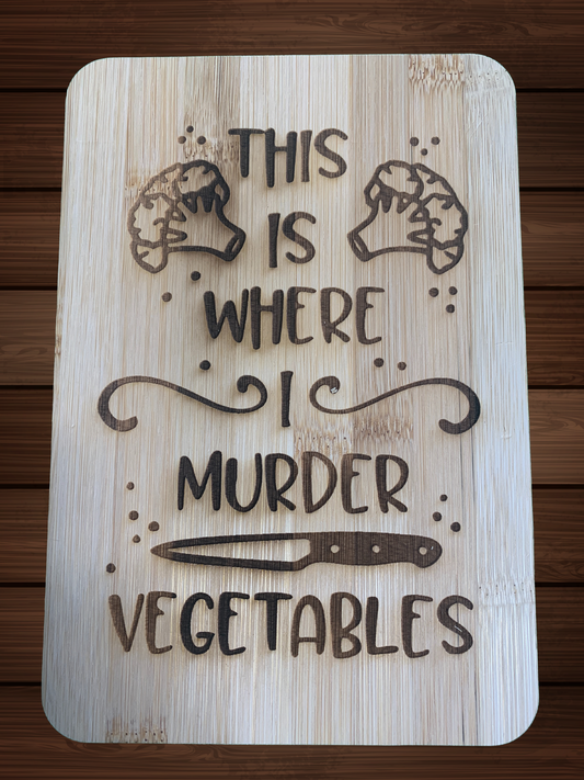 Laser Engraved Bamboo Cutting Board with This Is Where I Murder Vegetables Design – 6" x 8"